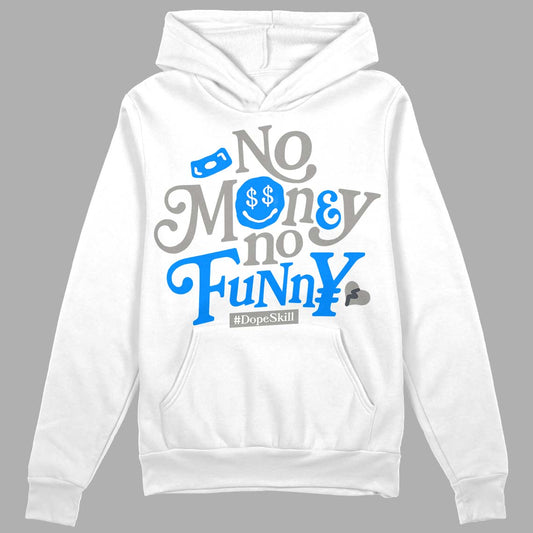 Jordan 11 Cool Grey DopeSkill Hoodie Sweatshirt No Money No Funny Graphic Streetwear - WHite 