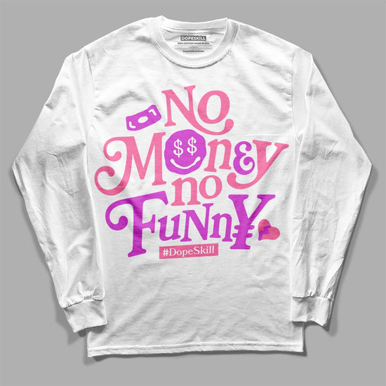 Dunk Low LX Pink Foam DopeSkill Long Sleeve T-Shirt No Money No Funny Graphic Streetwear - White