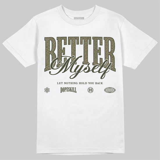 Jordan 3 “Medium Olive” aka “Family Affair” DopeSkill T-Shirt Better Myself Graphic Streetwear - White 