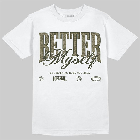 Jordan 3 “Medium Olive” aka “Family Affair” DopeSkill T-Shirt Better Myself Graphic Streetwear - White 
