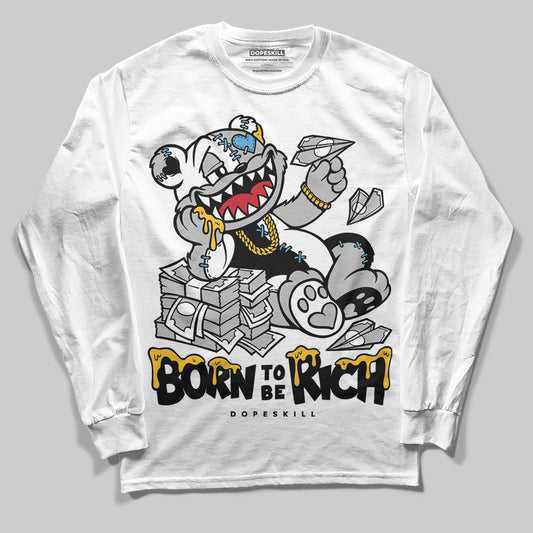 Jordan 10 OG “Steel” DopeSkill Long Sleeve T-Shirt Born To Be Rich Graphic Streetwear - White