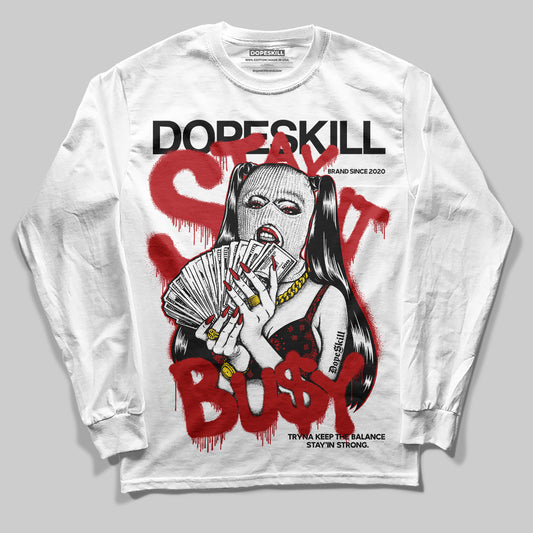 Jordan 1 Retro High OG Black Toe Reimagined DopeSkill Long Sleeve T-Shirt Stay It Busy Graphic Streetwear - White 