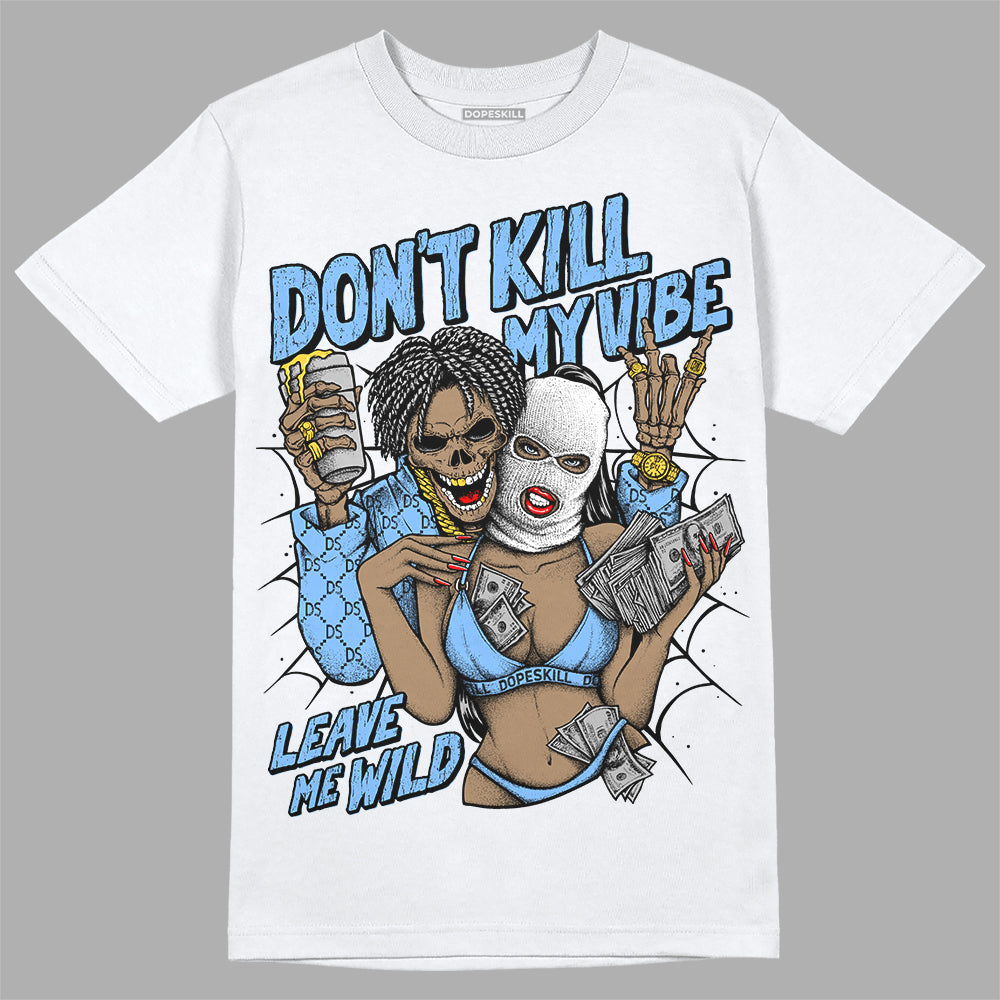 Jordan 9 Powder Blue DopeSkill T-Shirt Don't Kill My Vibe Graphic Streetwear - White