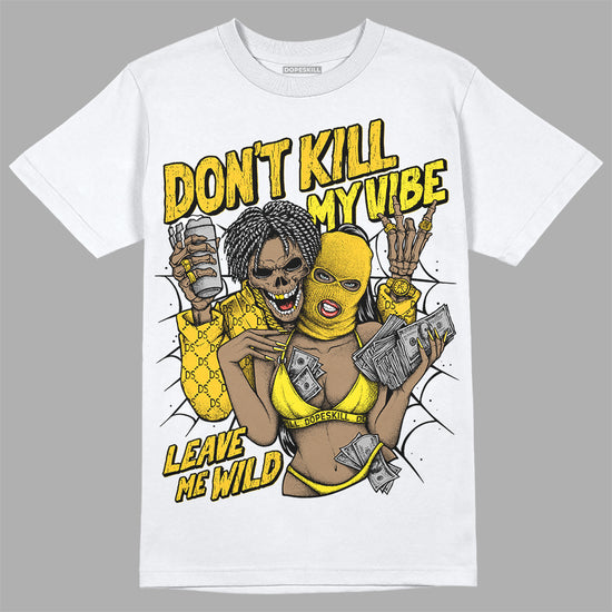 Jordan 4 Retro “Vivid Sulfur” DopeSkill T-Shirt Don't Kill My Vibe Graphic Streetwear - White 