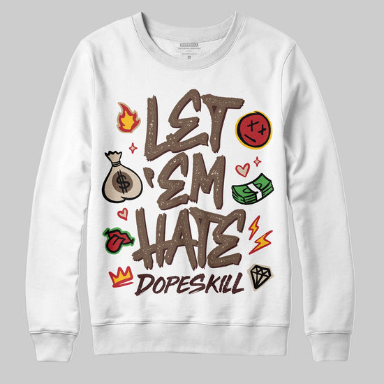A Ma Maniére x Air Jordan 4 “Dark Mocha” DopeSkill Sweatshirt Let 'em Hate Graphic Streetwear - White 