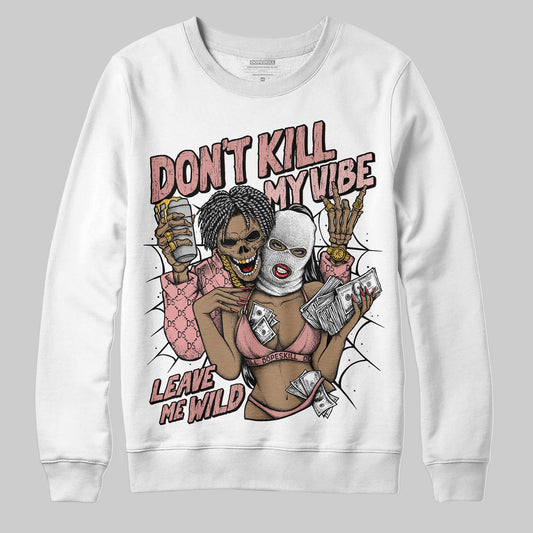 Jordan 40 “Dusty Rose” DopeSkill Sweatshirt Don't Kill My Vibe Graphic Streetwear - White