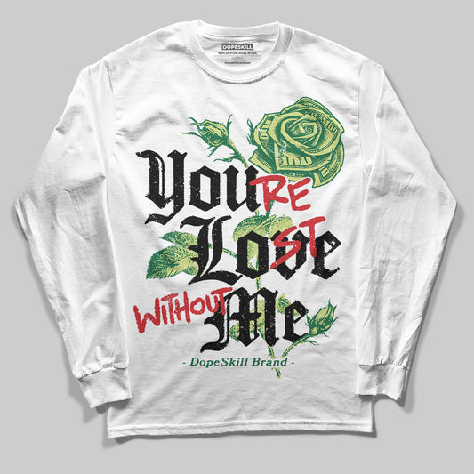 Foamposite Pro 'Pine Green' DopeSkill Long Sleeve T-Shirt You’re Lost Without Me Graphic Streetwear - White 