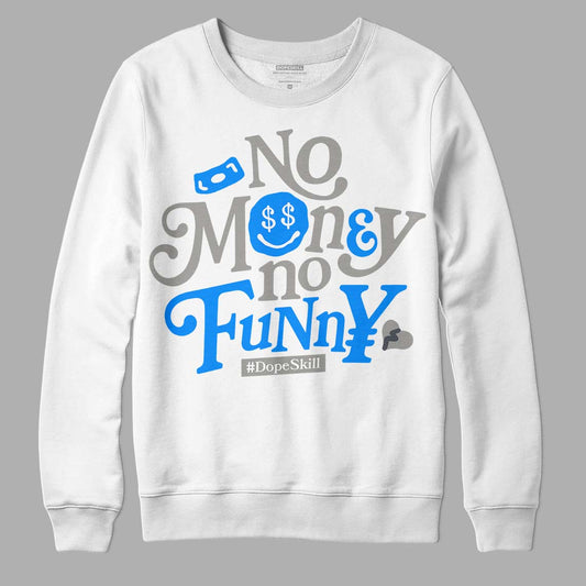 Jordan 11 Cool Grey DopeSkill Sweatshirt No Money No Funny Graphic Streetwear - White