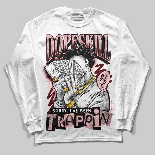 Jordan 3 Retro Valentine's Day Treat Yourself (2025) DopeSkill Long Sleeve T-Shirt Sorry I've Been Trappin Graphic Streetwear - White