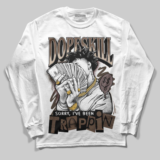 A Ma Maniére x Air Jordan 4 “Dark Mocha” DopeSkill Long Sleeve T-Shirt Sorry I've Been Trappin Graphic Streetwear - White