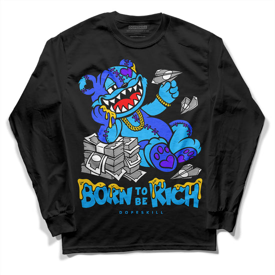 Jordan 1 High Retro OG “University Blue” DopeSkill Long Sleeve T-Shirt Born To Be Rich Graphic Streetwear - Black