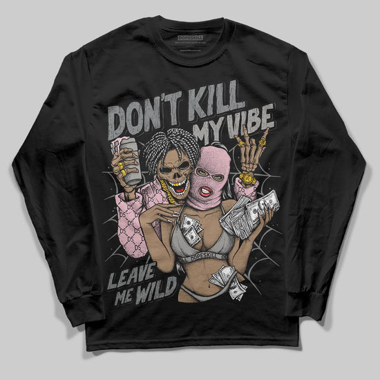 Air Max 95 OG “Pink Foam” DopeSkill Long Sleeve T-Shirt Don't Kill My Vibe Graphic Streetwear - Black