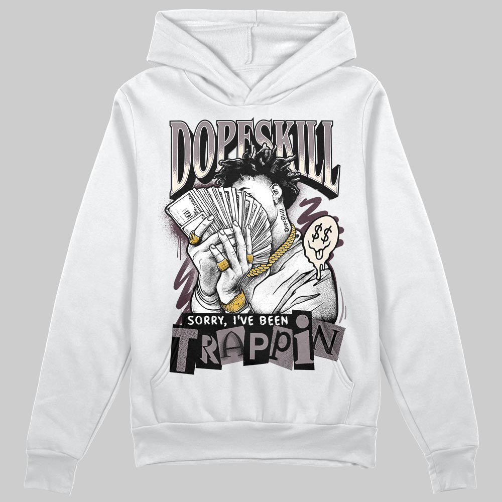 A Ma Maniére x Air Jordan 6 Retro “Smoky Mauve”⁠ DopeSkill Hoodie Sweatshirt Sorry I've Been Trappin Graphic Streetwear - White