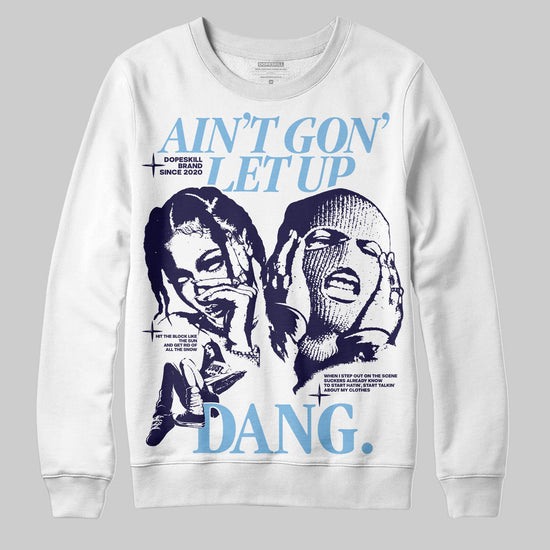 University Blue Sneakers DopeSkill Sweatshirt Ain't Gon' Let Up Graphic Streetwear - White