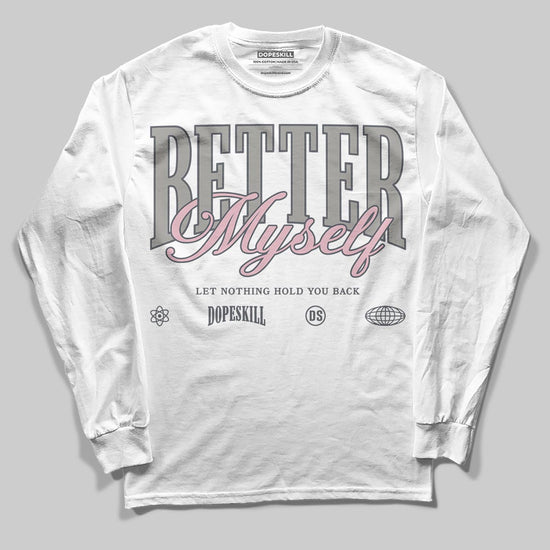 Air Max 95 OG “Pink Foam” DopeSkill Long Sleeve T-Shirt Better Myself Graphic Streetwear - White