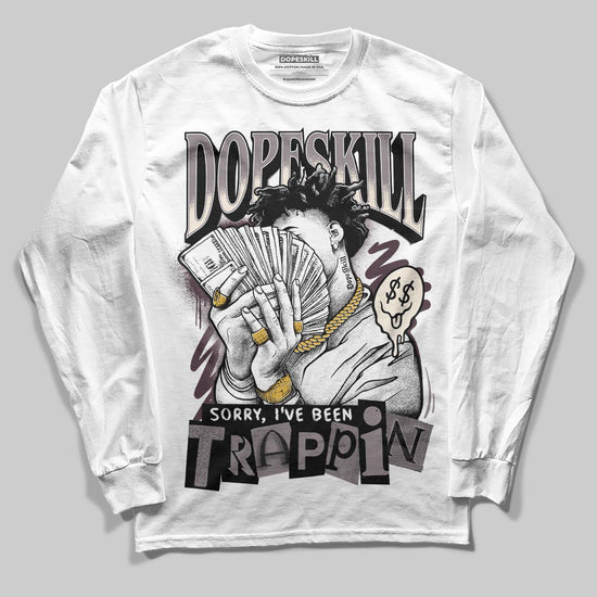 A Ma Maniére x Air Jordan 6 Retro “Smoky Mauve”⁠ DopeSkill Long Sleeve T-Shirt Sorry I've Been Trappin Graphic Streetwear - White