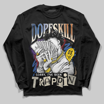 Jordan 17 Retro Low SP Infinite Archives DopeSkill Long Sleeve T-Shirt Sorry I've Been Trappin Graphic Streetwear - Black