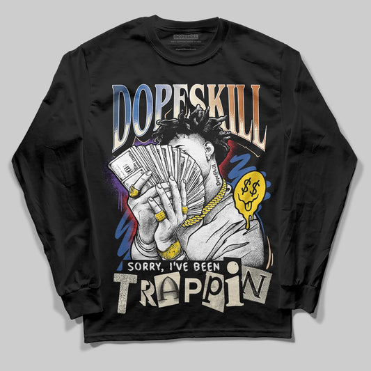 Jordan 17 Retro Low SP Infinite Archives DopeSkill Long Sleeve T-Shirt Sorry I've Been Trappin Graphic Streetwear - Black