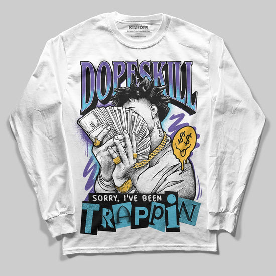 Jordan 8 Retro 'Aqua' 2025 DopeSkill Long Sleeve T-Shirt Sorry I've Been Trappin Graphic Streetwear - White