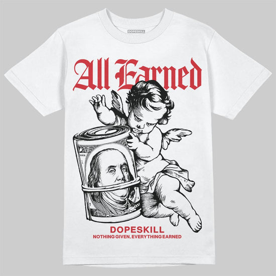 Jordan 11 Retro Low Bred (2025) DopeSkill T-Shirt All Earned Graphic Streetwear - White