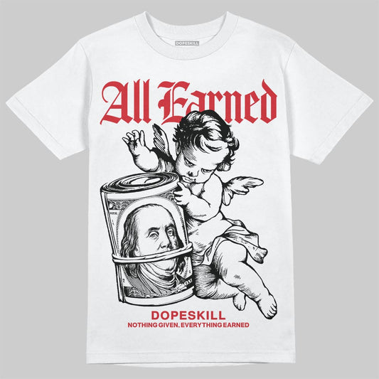 Jordan 11 Retro Low Bred (2025) DopeSkill T-Shirt All Earned Graphic Streetwear - White