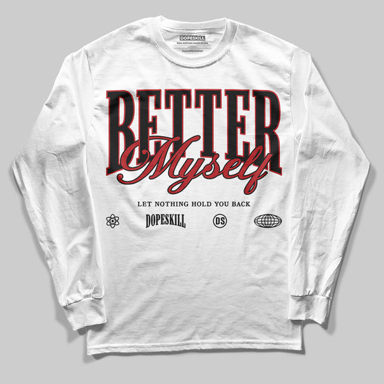 Jordan 1 Retro High OG Black Toe Reimagined DopeSkill Long Sleeve T-Shirt Better Myself Graphic Streetwear - White 