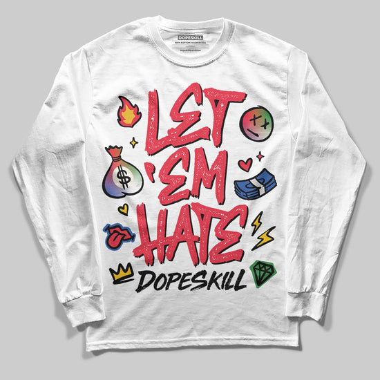 Jordan 11 Retro 285 Atlanta DopeSkill Long Sleeve T-Shirt Let 'em Hate Graphic Streetwear - White