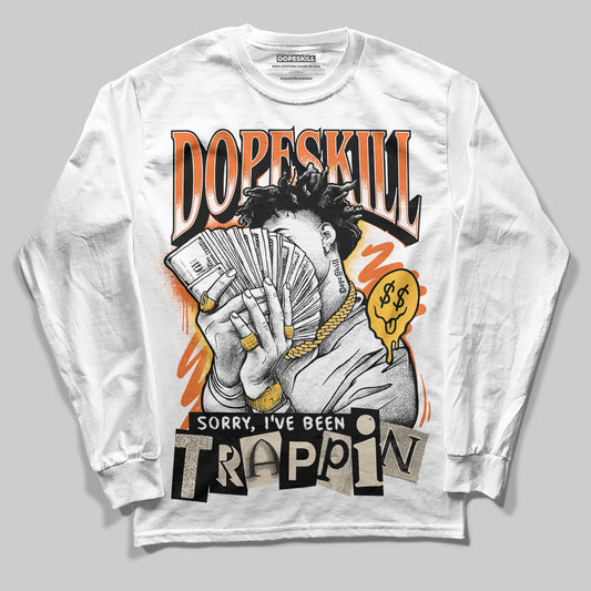 Jordan 3 “Starfish” DopeSkill Long Sleeve T-Shirt Sorry I've Been Trappin Graphic Streetwear - White