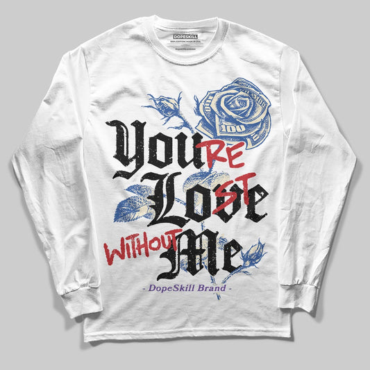 Jordan 17 Retro Low SP Infinite Archives DopeSkill Long Sleeve T-Shirt You’re Lost Without Me Graphic Streetwear - White