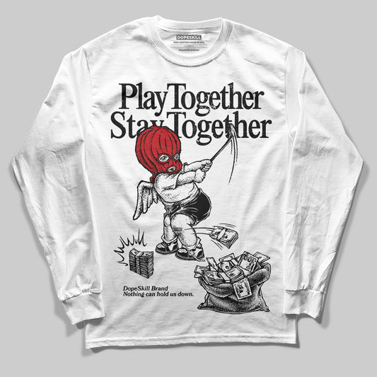 Jordan 11 “Bred Velvet” DopeSkill Long Sleeve T-Shirt Play together, Stay together Graphic Streetwear - White