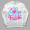 Dunk Low Triple Pink DopeSkill Long Sleeve T-Shirt No Money No Funny Graphic Streetwear - White 