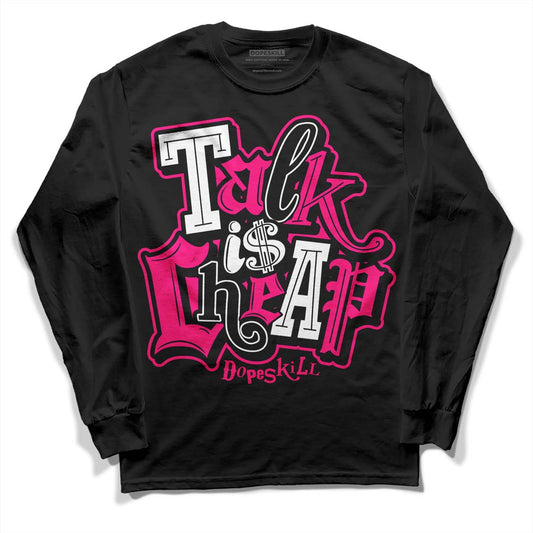 Jordan 1 Low GS “Fierce Pink” Dopeskill Long Sleeve T-Shirt Talk Is Chip Graphic Streetwear - Black