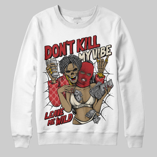 Jordan 1 Retro High OG Black Toe Reimagined DopeSkill Sweatshirt Don't Kill My Vibe Graphic Streetwear - White