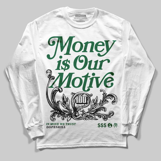 Jordan 13 GS “Pine Green” DopeSkill Long Sleeve T-Shirt Money Is Our Motive Typo Graphic Streetwear - White