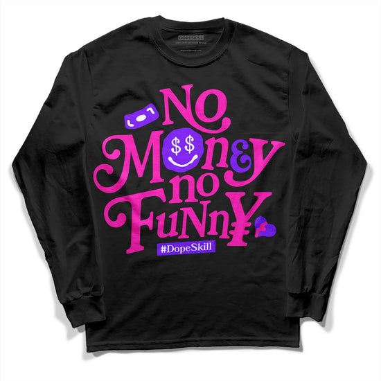 Dunk Low GS “Active Fuchsia” DopeSkill Long Sleeve T-Shirt No Money No Funny Graphic Streetwear - Black