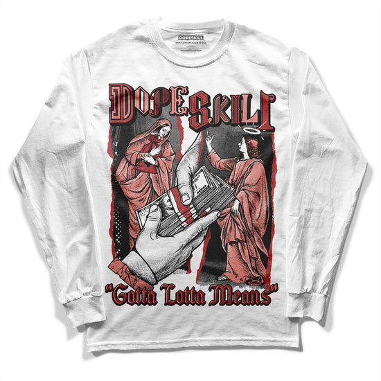 Jordan 13 “Dune Red” DopeSkill Long Sleeve T-Shirt Gotta Lotta Means Graphic Streetwear - White