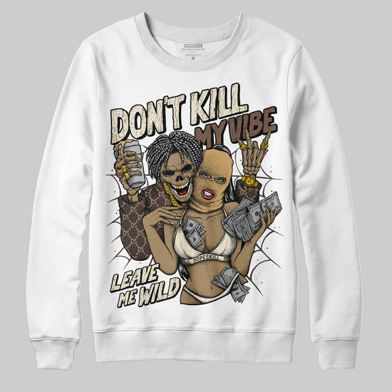 Jordan 5 “Earth/Metallic Gold” DopeSkill Sweatshirt Don't Kill My Vibe Graphic Streetwear - White