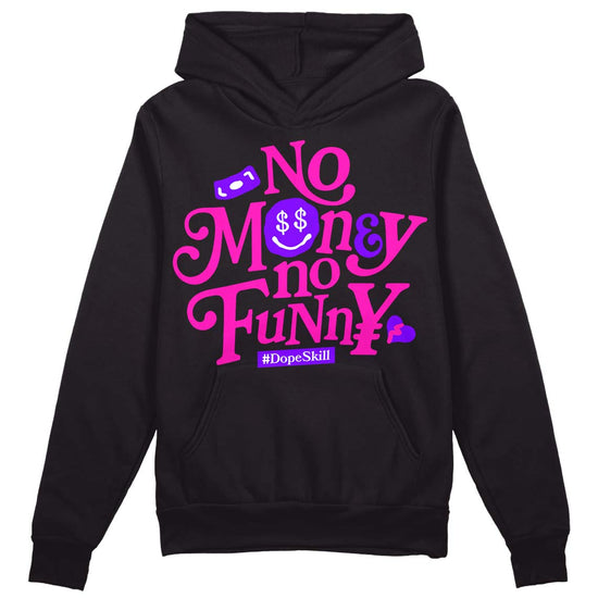 Dunk Low GS “Active Fuchsia” DopeSkill Hoodie Sweatshirt No Money No Funny Graphic Streetwear - Black