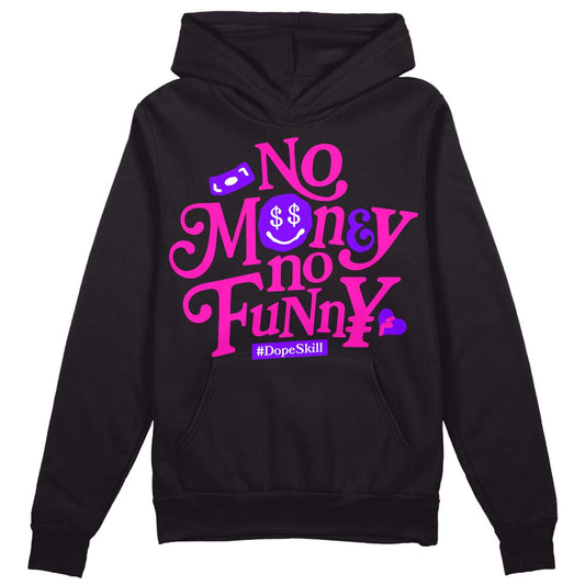 Dunk Low GS “Active Fuchsia” DopeSkill Hoodie Sweatshirt No Money No Funny Graphic Streetwear - Black