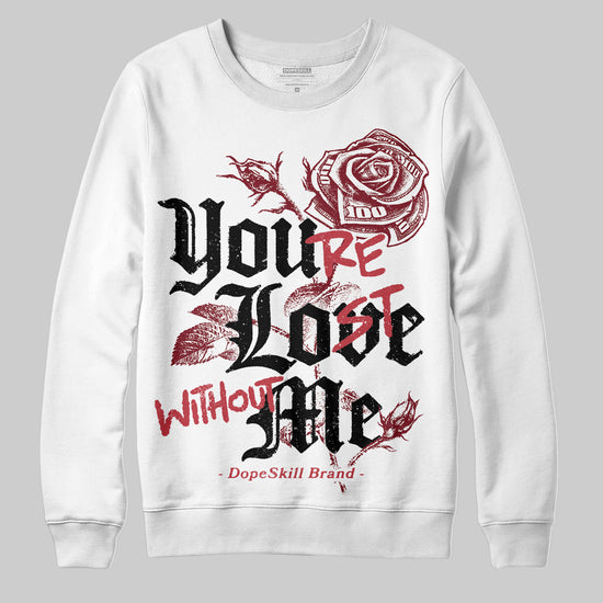 Jordan 4 “Sierra Red" DopeSkill Sweatshirt You’re Lost Without Me Graphic Streetwear - White