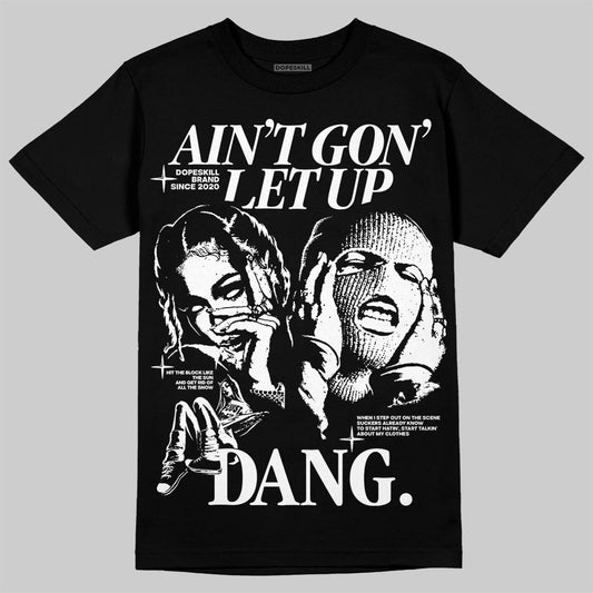 Black and White Sneakers DopeSkill T-Shirt Ain't Gon' Let Up Graphic Streetwear - Black