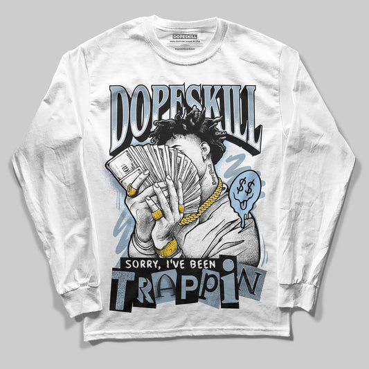 Jordan 40 “Blue Suede” DopeSkill Long Sleeve T-Shirt Sorry I've Been Trappin Graphic Streetwear - White