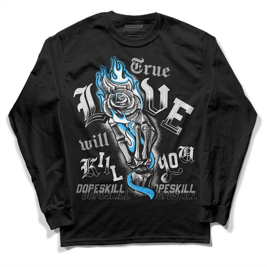 Dunk Low ‘Pure Platinum’ DopeSkill Long Sleeve T-Shirt True Love Will Kill You Graphic Streetwear - Black