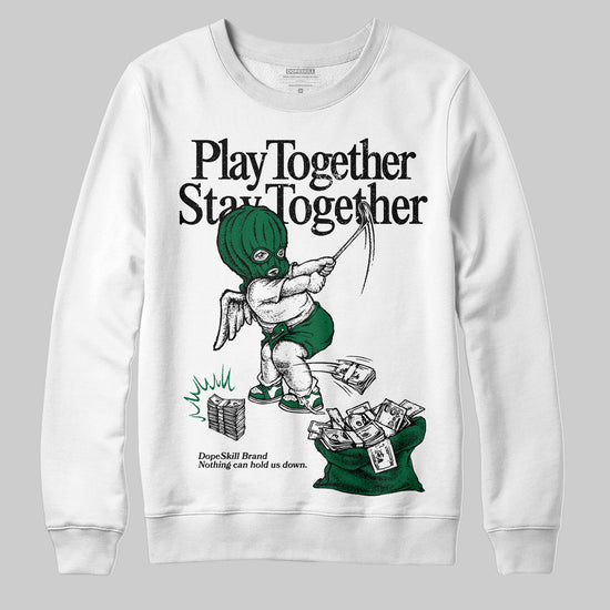 Jordan 13 GS “Pine Green” DopeSkill Sweatshirt Play together, Stay together Graphic Streetwear - White