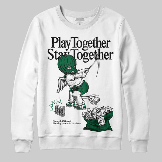 Jordan 13 GS “Pine Green” DopeSkill Sweatshirt Play together, Stay together Graphic Streetwear - White
