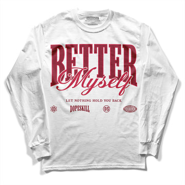 Jordan 1 Retro High '85 OG Metallic Burgundy DopeSkill Long Sleeve T-Shirt Better Myself Graphic Streetwear - White