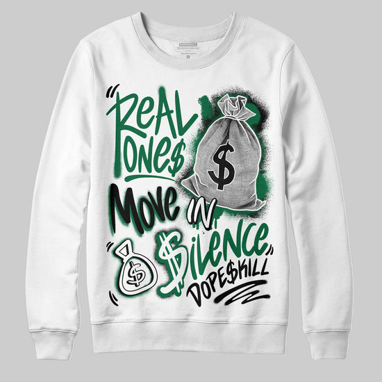 Jordan 13 GS “Pine Green” DopeSkill Sweatshirt Real Ones Move In Silence Graphic Streetwear - White