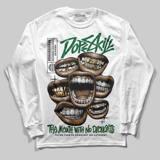 Jordan 13 GS “Pine Green” DopeSkill Long Sleeve T-Shirt The Mouth With No Droughts Graphic Streetwear - White