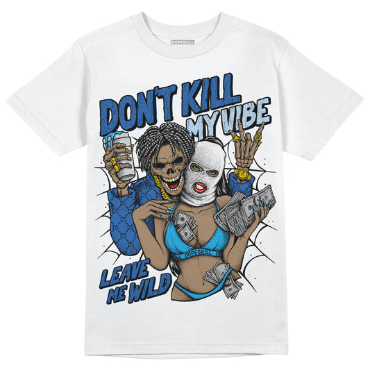 Jordan 11 Low “Space Jam” DopeSkill T-Shirt Don't Kill My Vibe Graphic Streetwear - White