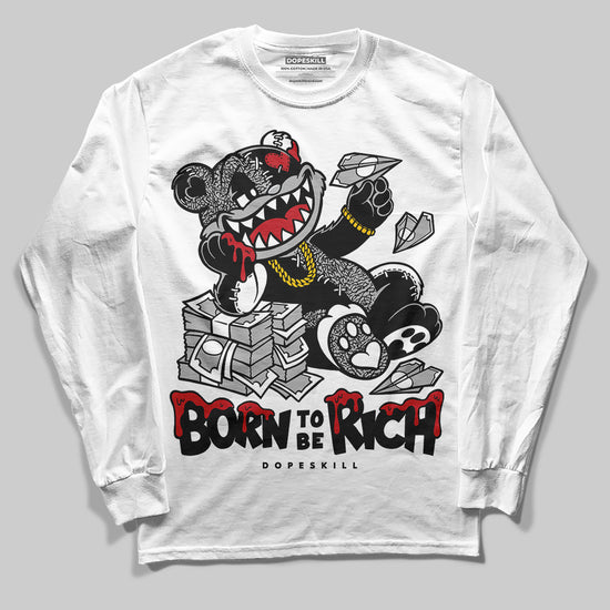 Jordan 3 OG “Black Cement” DopeSkill Long Sleeve T-Shirt Born To Be Rich Graphic Streetwear - White